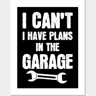 I Can't I Have Plans In The Garage Posters and Art